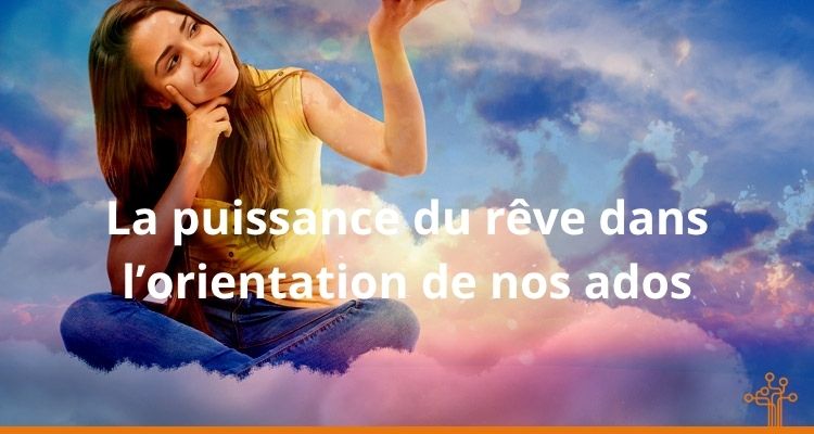 La puissance du rêve pour le choix d'avenir des ados