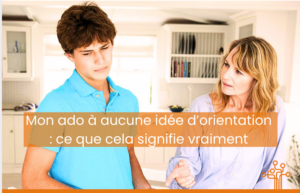 Mon ado n'a aucune idée d'orientation ce que cela signifie vraiment